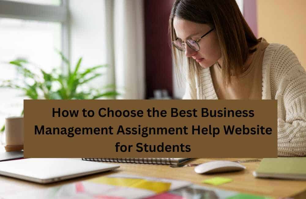 How to Choose the Best Business Management Assignment Help Website for Students