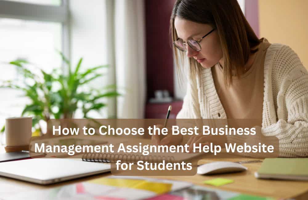 How to Choose the Best Business Management Assignment Help Website for Students