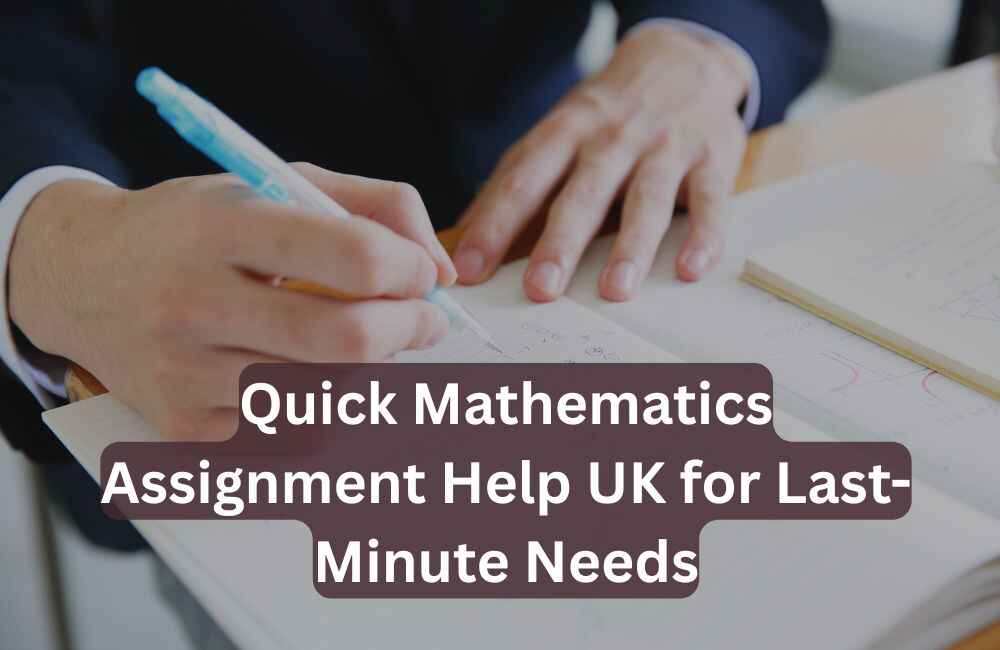 Quick Mathematics Assignment Help UK for Last-Minute Needs