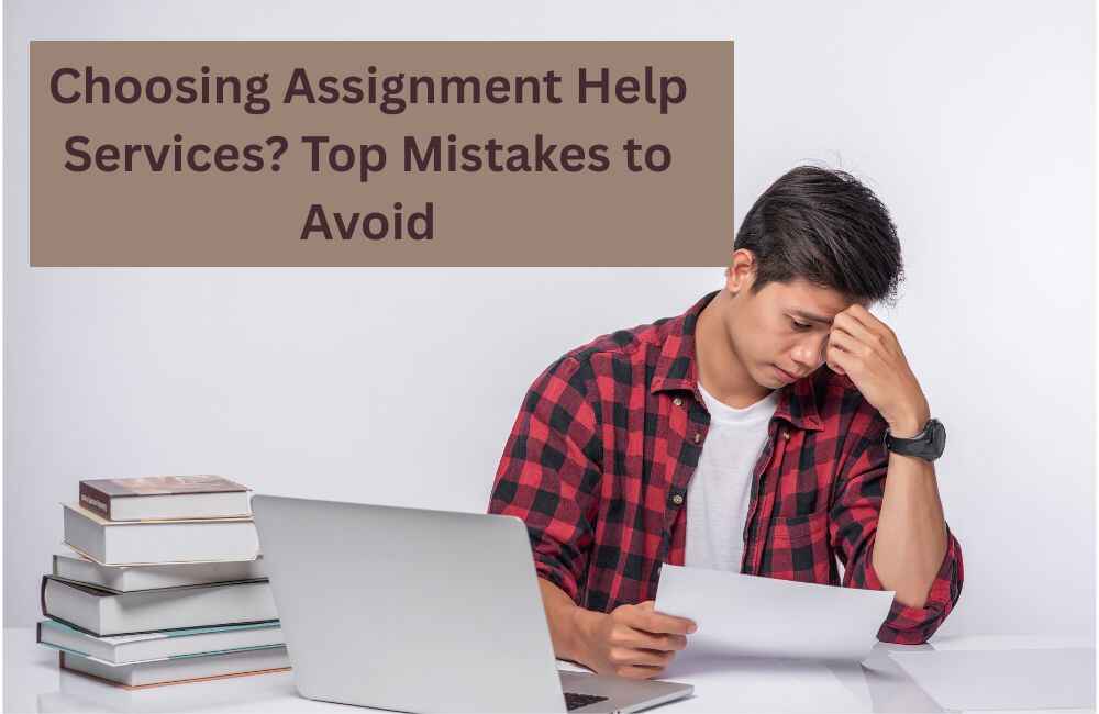 Choosing Assignment Help Services? Top Mistakes to Avoid